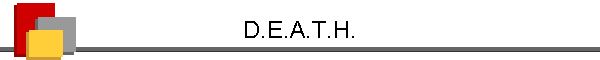 D.E.A.T.H.