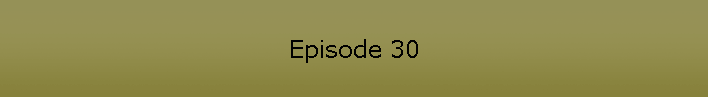 Episode 30