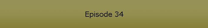 Episode 34