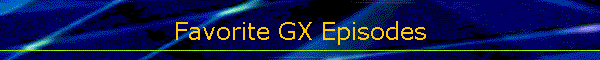 Favorite GX Episodes