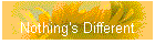 Nothing's Different