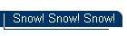 Snow! Snow! Snow!