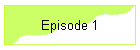 Episode 1
