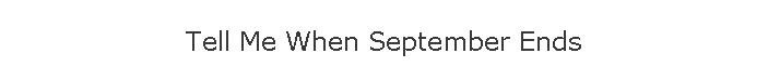 Tell Me When September Ends