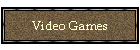 Video Games